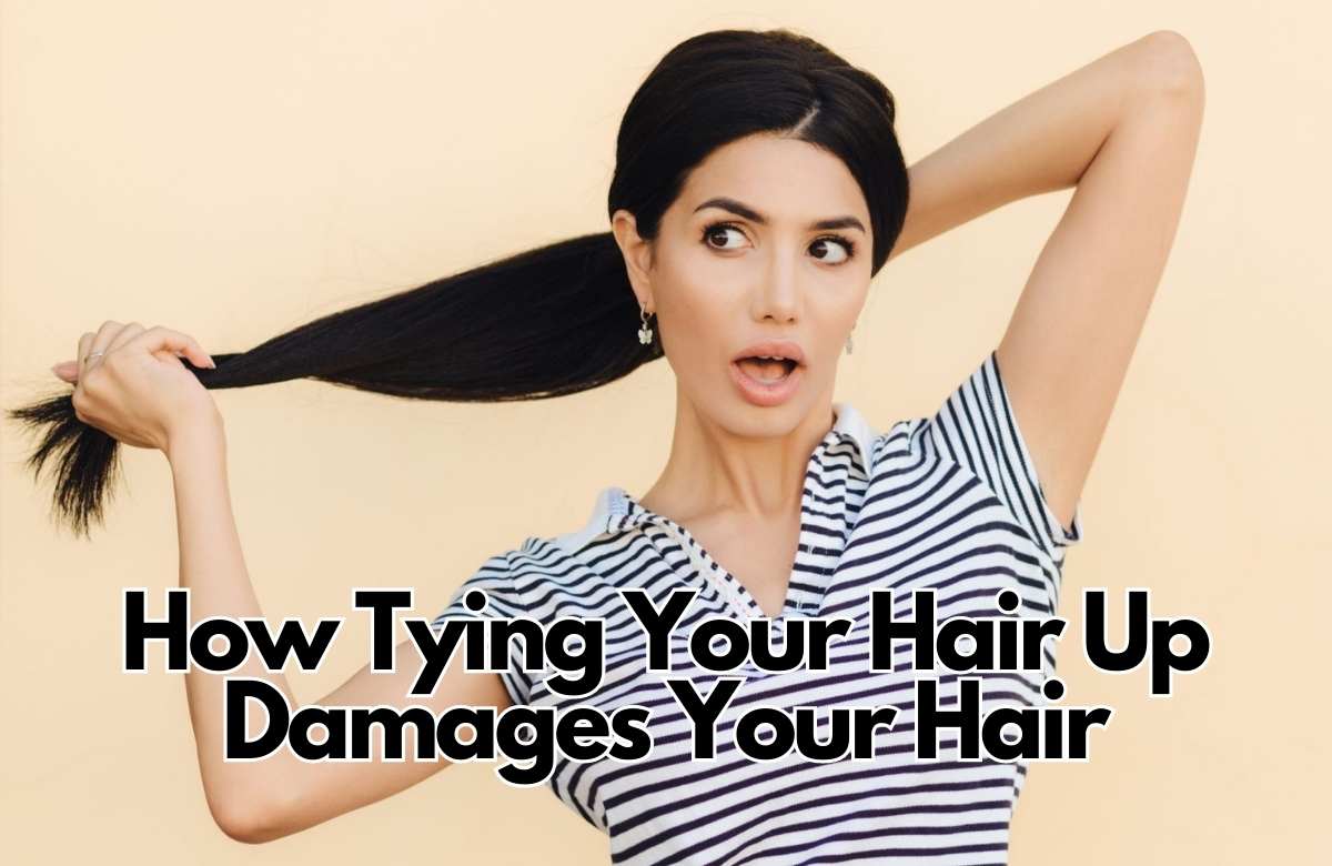 How Tying Your Hair Up Damages Your Hair