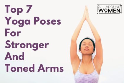 Top 7 Yoga Poses For Stronger And Toned Arms